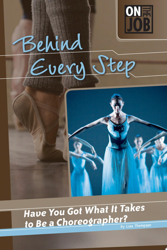 Cover of Behind Every Step: Have You Got What It Takes to Be a Choreographer?
