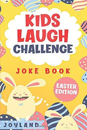 Cover of Kids Laugh Challenge Joke Book : Easter Edition : A Fun Interactive Easter Themed Joke Book for Kids