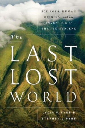Cover of The Last Lost World: The Meaning of the Pleistocene