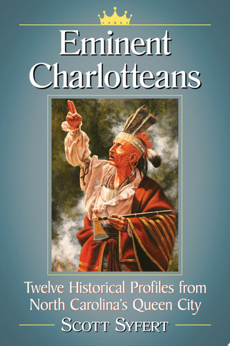 Cover of Eminent Charlotteans: Twelve Historical Profiles From North Carolina's Queen City
