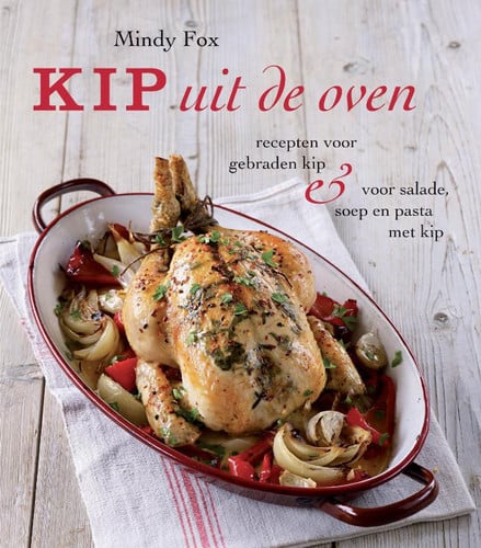 Cover of Kip: Recepten Voor Gebraden Kip & Salades, Soepen En Pasta's Met Kip