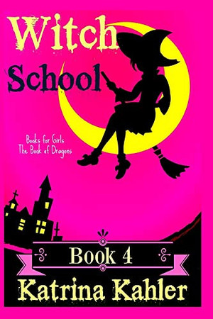Cover of Books for Girls - WITCH SCHOOL - Book 4 The Book of Dragons