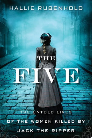 Cover of The Five: The Untold Lives of the Women Killed by Jack the Ripper