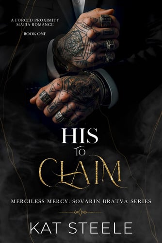 Cover of His to Claim: A Forced Proximity Mafia Romance (Merciless Mercy: Sovarin Bratva Series)