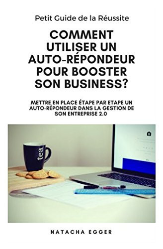 Cover of Petit Guide De La Réussite - COMMENT UTILISER Un AUTO-REPONDEUR POUR BOOSTER SON BUSINESS? Découvrez Comment Mettre En Place étape Par étape Un Auto-Répondeur Dans La Gestion De Son Entreprise 2. 0