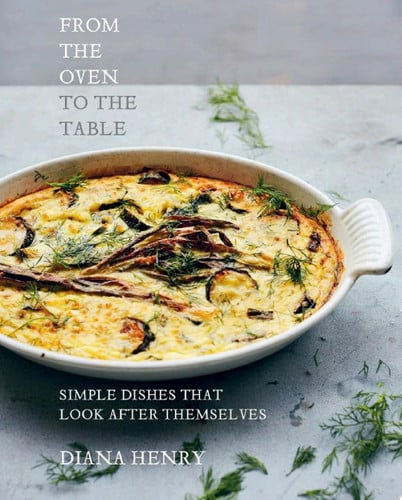 Cover of From the Oven to the Table: Simple Dishes That Look After Themselves
