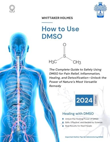 Cover of HOW TO USE DMSO: The Complete Guide to Safely Using DMSO (Dimethyl Sulfoxide) for Pain Relief, Inflammation, Healing, and Detoxification—Unlock the Power of Nature’s Most Versatile Remedy