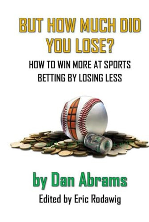 Cover of But How Much Did You Lose?: How to Win More at Sports Betting by Losing Less