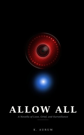 Cover of Allow All: A Novella of Love, Grief, and Surveillance