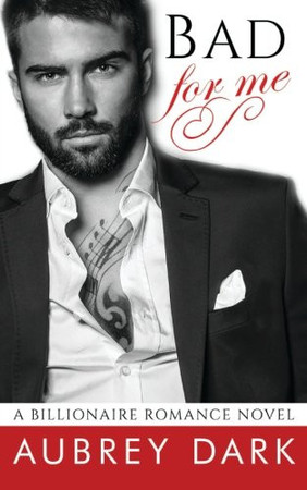 Cover of Bad For Me (A Billionaire Romance Novel)