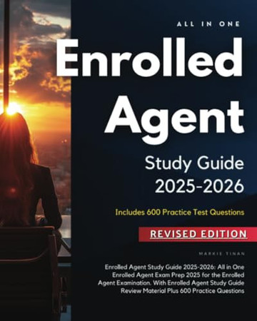 Cover of Enrolled Agent Study Guide 2025-2026: All in One Enrolled Agent Exam Prep 2025 for the Enrolled Agent Examination. With Enrolled Agent Study Guide Review Material Plus 600 Practice Questions