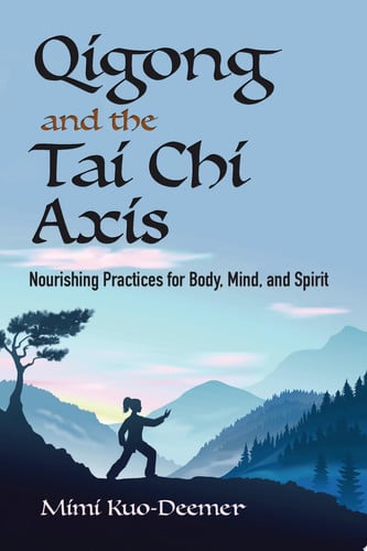 Cover of Qigong and the Tai Chi Axis: Nourishing Practices for Body, Mind and Spirit