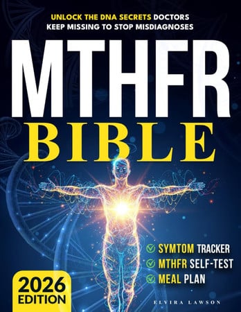 Cover of MTHFR Bible: Unlock the DNA Secrets Doctors Keep Missing to Stop Misdiagnoses | End Anxiety, Brain Fog, Chronic Insomnia, and Unexplained Symptoms to Reclaim Your Life and Achieve Lasting Health