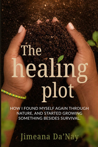 Cover of The Healing Plot: How I Found Myself Again Through Nature, and Started Growing Something Besides Survival.