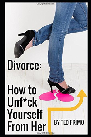 Cover of Divorce : How to Unf*ck Yourself from Her