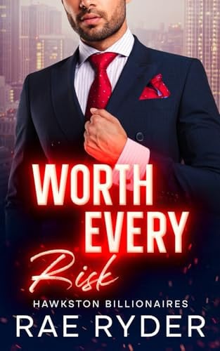 Cover of Worth Every Risk: A Billionaire Single Dad Romance (Hawkston Billionaires Book 3)