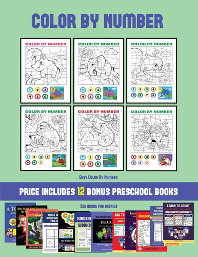 Cover of Easy Color By Number (Color by Number) 20 Printable Color by Number Worksheets for Preschool/kindergarten Children. The Price of This Book Includes 12 Printable PDF Kindergarten/preschool Workbooks