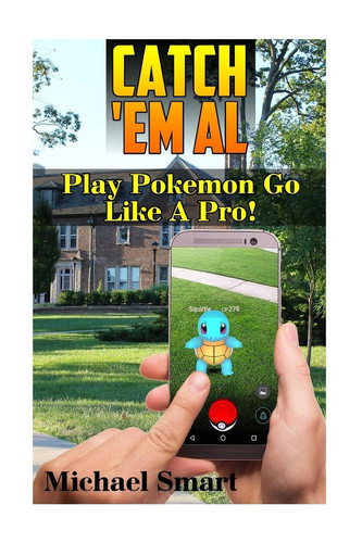Cover of Catch 'Em All: Play Pokemon Go Like a Pro! (Pokemon Go Tricks, Pokemon Go Tips)
