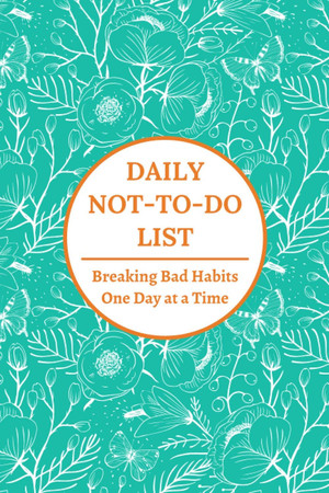 Cover of Daily Not-To-Do List: Breaking Bad Habits One Day at a Time