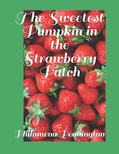 Cover of The Sweetest Pumpkin in the Strawberry Patch