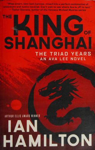 Cover of King of Shanghai: The Triad Years : An Ava Lee Novel / Ian Hamilton