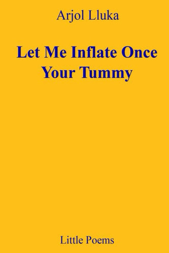 Cover of Let Me Inflate Once Your Tummy: Little Poems