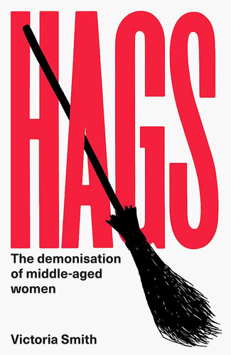 Cover of Hags: The Demonisation of Middle-aged Women