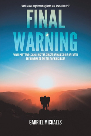 Cover of Final Warning WWIII Part Two: Signaling the Sunset of Man's Rule of Earth The Sunrise of the Rule of King Jesus