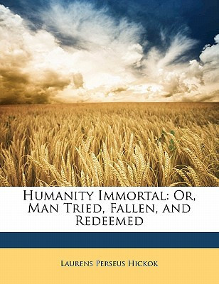 Cover of Humanity Immortal: Or, Man Tried, Fallen, and Redeemed