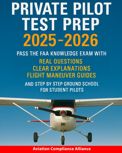 Cover of Private Pilot Test Prep 2025-2026 Pass the FAA Knowledge Exam With Real Questions Clear Explanations Flight Maneuver Guides and Step-by-step Ground School for Student Pilots