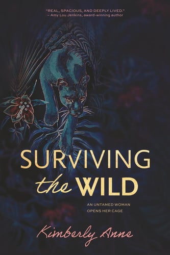 Cover of Surviving the Wild: An Untamed Woman Opens Her Cage