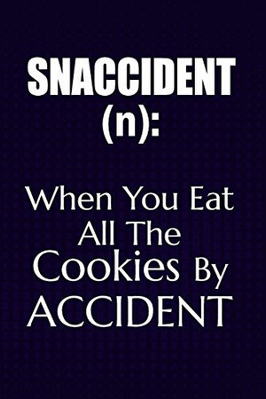 Cover of Snaccident (n): When You Eat All the Cookies by Accident Funny Snaccident Foodie Writing Journal Lined, Diary, Notebook