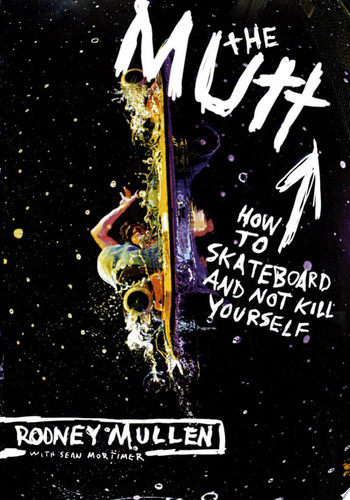Cover of The Mutt: How to Skateboard and Not Kill Yourself