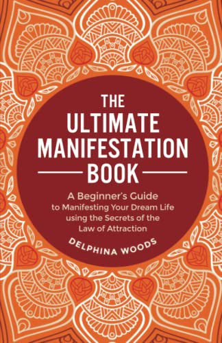 Cover of The Ultimate Manifestation Book: The Guide to Manifesting Your Desires and Uncovering the Hidden Secrets of the Law of Attraction
