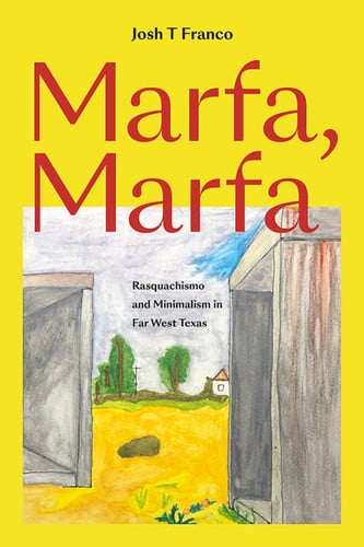 Cover of Marfa, Marfa: Rasquachismo and Minimalism in Far West Texas