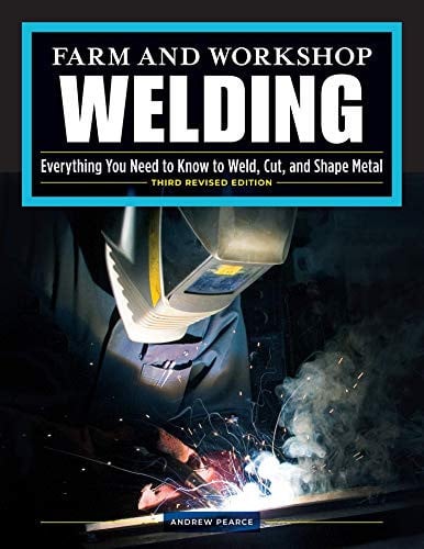 Cover of Farm and Workshop Welding, Third Revised Edition Everything You Need to Know to Weld, Cut, and Shape Metal (Fox Chapel Publishing) Learn and Avoid Common Mistakes With Over 400 Step-By-Step Photos
