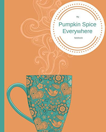 Cover of My Pumpkin Spice Everywhere Notebook