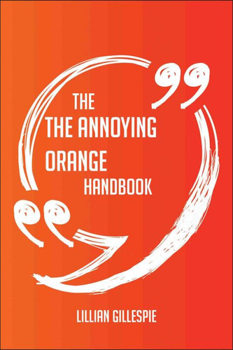 Cover of The Annoying Orange Handbook - Everything You Need To Know About The Annoying Orange