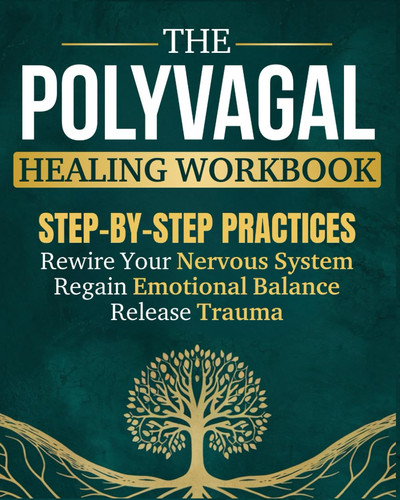 Cover of The Polyvagal Healing Workbook: Step-by-Step Practices to Rewire Your Nervous System, Release Trauma, and Regain Emotional Balance - Without Reliving the Painful Past