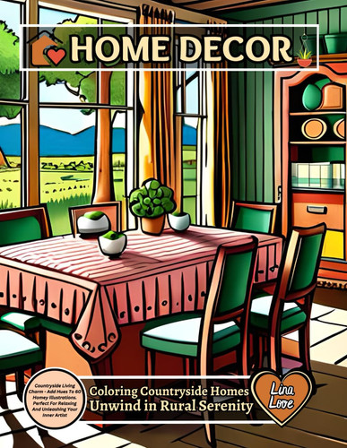 Cover of HOME DECOR - Countryside Homes - Unwind in Rural Serenity: Countryside Living Charm - Add Hues To 60 Homey Illustrations. Perfect For Relaxing And Unleashing Your Inner Artist