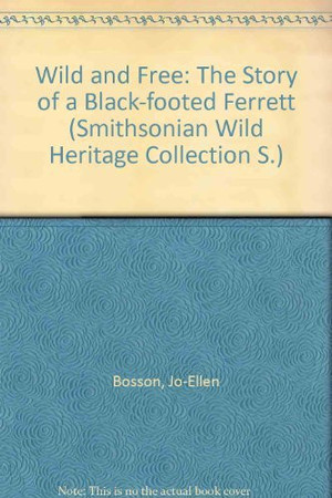 Cover of Wild and Free: The Story of a Black-Footed Ferret