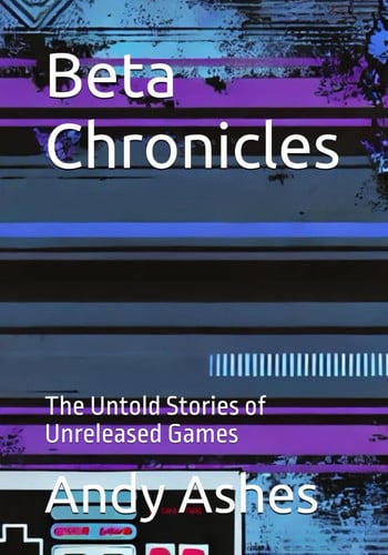 Cover of Beta Chronicles - The Untold Stories of Unreleased Games