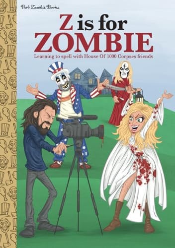 Cover of Z Is For Zombie: Learning To Spell With House OF 1000 Corpses Friends