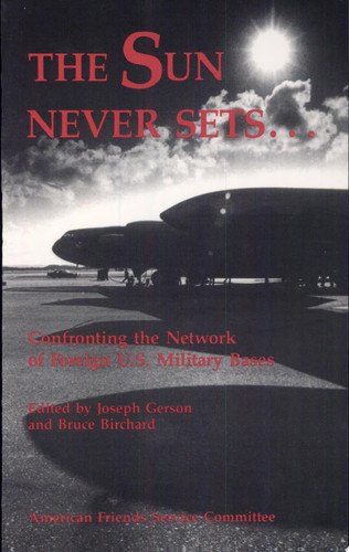 Cover of The Sun Never Sets--: Confronting the Network of Foreign U.S. Military Bases