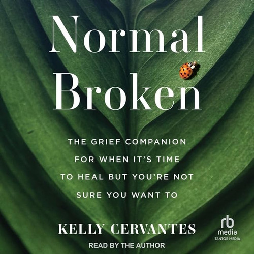 Cover of Normal Broken: The Grief Companion for When It's Time to Heal but You're Not Sure You Want to