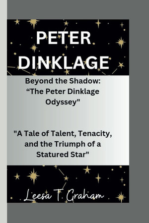 Cover of Peter Dinklage Beyond the Shadow: "The Peter Dinklage Odyssey" "A Tale of Talent, Tenacity, and the Triumph of a Statured Star"