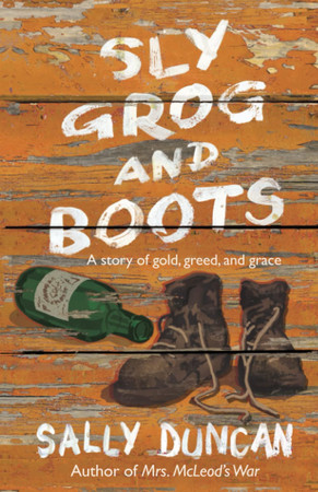 Cover of Sly Grog and Boots: A Story of Gold, Greed, and Grace