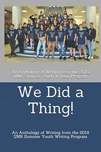 Cover of We Did a Thing!: An Anthology of Writing From the 2019 UNR Summer Youth Writing Program