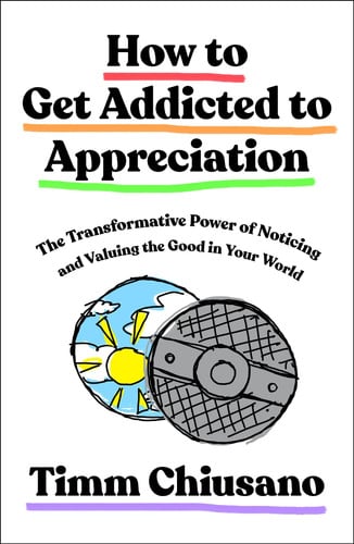 Cover of How to Get Addicted to Appreciation: The Transformative Power of Noticing and Valuing the Good in Your World