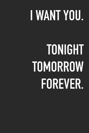 Cover of I Want You. Tonight Tomorrow Forever Journal Composition Logbook and Lined Notebook Funny Gag Gift for Love One on Valentine's Day